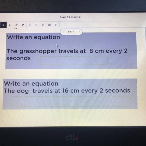 Write an equation

The grasshopper travels at 8 cm every 2
seconds
Write an equation
The dog trave