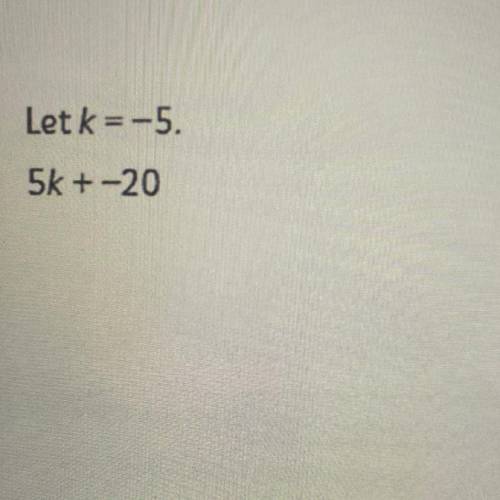Let k = -5 
5k + -20