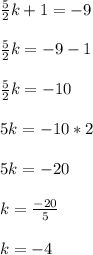 \frac{5}{2}k+1=-9\\\\\frac{5}{2}k =-9-1\\\\\frac{5}{2}k = - 10\\\\5k = -10*2\\\\5k = -20\\\\k =\frac{-20}{5}\\\\k = -4