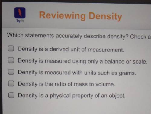 Which statements accurately describe density? Check all that apply. Density is a derived unit of me
