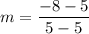 \displaystyle m=\frac{-8-5}{5-5}