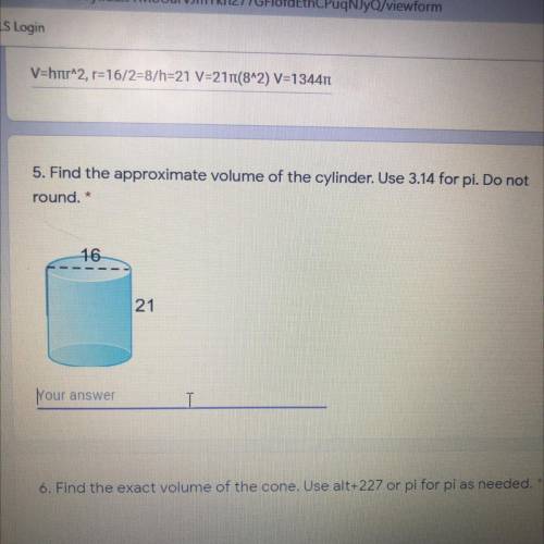 5. Find the approximate volume of the cylinder. Use 3.14 for pi. Do not round. *
16
21