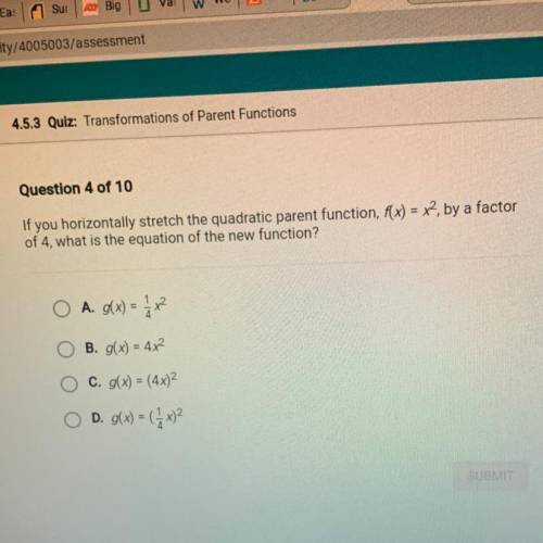 If you horizontally stretch the quadratic parent function f(x)=c2 by a factor of 4, what is the new