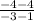 \frac{-4-4}{-3-1}