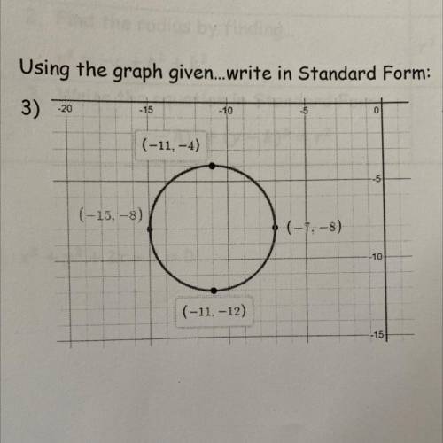 Using the graph given...write in Standard Form:

3) 20
-15
-10
-5
0
(-11, –4)
--5
(-15, 8)
(-7-8)