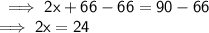 \sf\implies  2x + 66 - 66 = 90 - 66 \\   \sf\implies2x = 24