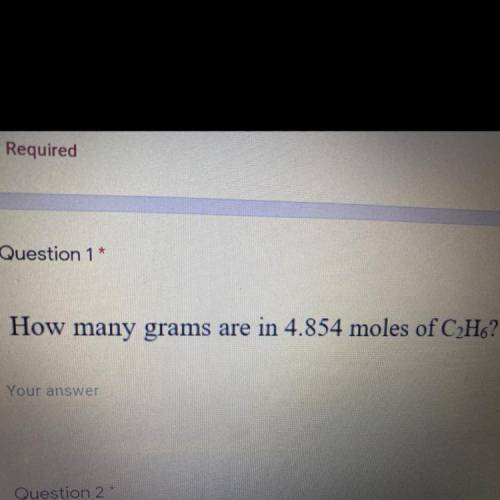How many grams are in 4.854 moles of C2H6?
Your answer