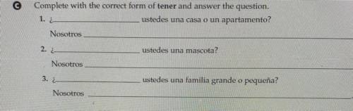 Complete with the correct form of tener and answer the question.

1. ¿_______ ustedes una casa o u