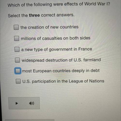 Which of the following were effects of World War 1?SELECT THREE CORRECT ANSWERS

1•the creation of