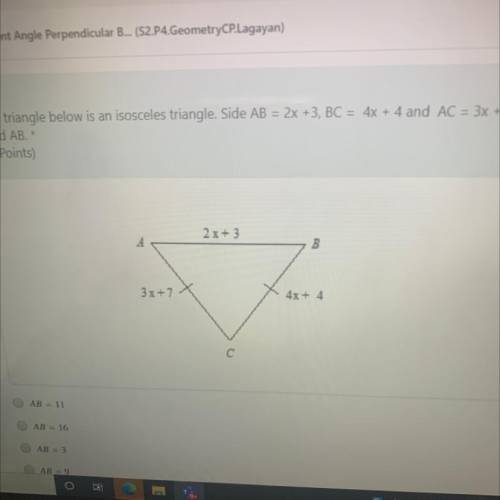 The triangle below is an isosceles triangle. Side AB= 2x + 3, BC= 4x + 4 and AC= 3x + 7. Find AB