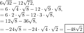 6\sqrt{32}-12\sqrt{72},\\=6\cdot \sqrt{4}\cdot \sqrt{8}-12\cdot \sqrt{9}\cdot \sqrt{8},\\=6\cdot 2\cdot \sqrt{8}-12\cdot 3\cdot \sqrt{8},\\=12\sqrt{8}-36\sqrt{8},\\=-24\sqrt{8}=-24\cdot\sqrt{4}\cdot\sqrt{2}=\boxed{-48\sqrt{2}}