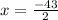 x =  \frac{ - 43}{2}