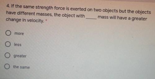 1 poin 4. If the same strength force is exerted on two objects but the objects have different masse