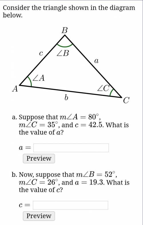 Consider the triangle shown in the diagram below.

Suppose that m∠A=80 degress, m∠C=35∘, and c=42.