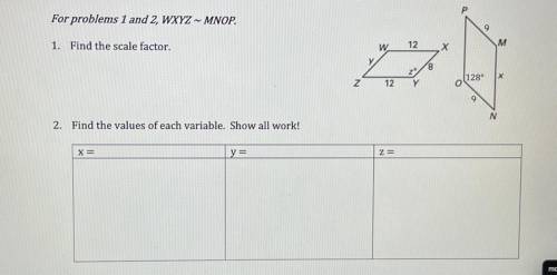 ‼️NEED ANSWERS ASAP‼️

For problems 1 and 2, WXYZ MNOP.
9
1. Find the scale factor.
12
M M
w
Х
V
2