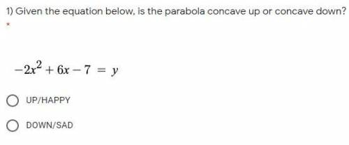 ) Given the equation below, is the parabola concave up or concave down?