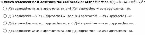 Please help!!!
Which statement best describes the end behavior of the function?