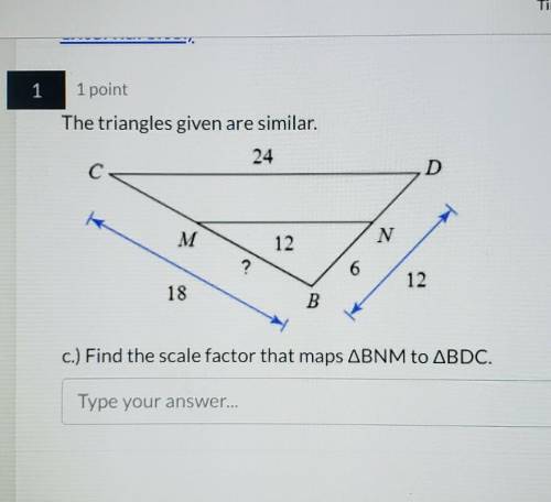 DUE IN 5 MIN NEED HELP find the scale factor that maps triangle BNM to triangle BDC​