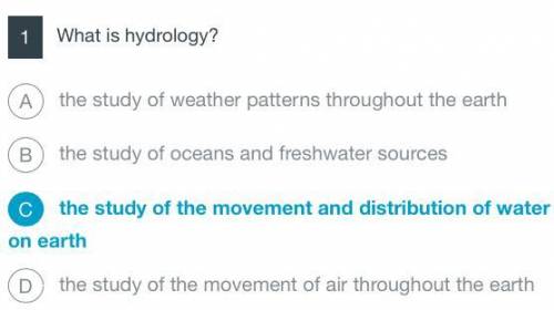 What is hydrology?

the study of weather patterns throughout the earth
the study of oceans and fre