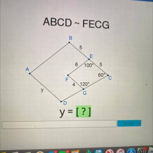 Acellus

ABCD ~ FECG
B
5
E
6
100
5
А
60
с
F
4 120°
у
G
D
y = [?]
Enter