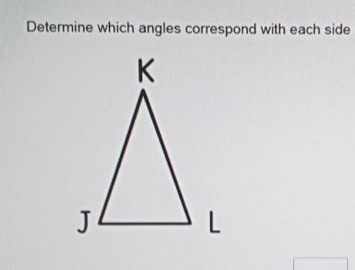 Determine which angles correspond with each side and the triangle below​