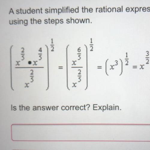 A student simplified the rational expression

using the steps shown.
Is the answer correct? Explai