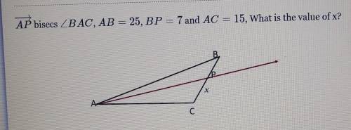 PLEASE HELP

AP bisecs BAC, AB = 25, BP = 7 and AC = 15, What is the