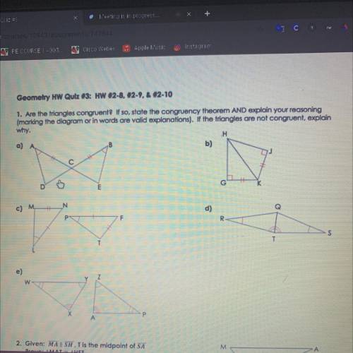 Geometry HW Quiz #3: HW #2-8, #2-9, & #2-10

 
1. Are the triangles congruente If so, state the