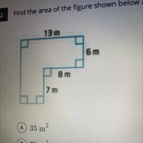 Find the area of the figure shown below and choose the appropriate result.

13 m
6 m
8 m
m
A 35 m2