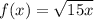 f(x)=\sqrt{15x}