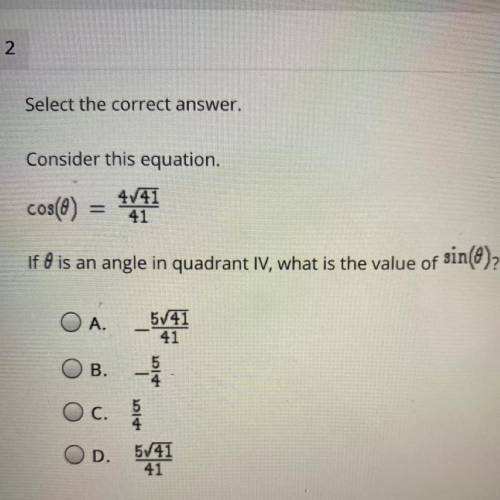 Consider this equation,

cos(0) = 4/41
If 0 is an angle in quadrant IV, what is the value of sin(0