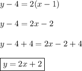y-4=2(x-1)\\\\y-4=2x-2\\\\y-4+4=2x-2+4\\\\\boxed{y=2x+2}