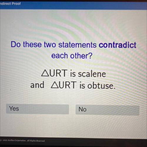 Do these two statements contradict

each other?
AURT is scalene
and AURT is obtuse.
Yes
No