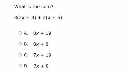 What is the sum?
3(2x + 3) + 2(x + 5)
