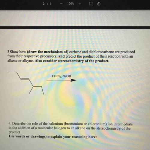 3 Show how (draw the mechanism of) carbene and dichlorocarbene are produced

from their respective