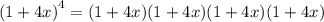 {(1 + 4x)}^{4}  = (1 + 4x)(1 + 4x)(1 + 4x)(1 + 4x)