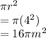 \pi {r}^{2}  \\  = \pi( {4}^{2} ) \\  = 16\pi {m}^{2}