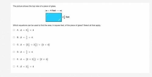 Which equations can be used to find the area, in square feet, of the piece of glass? Select all tha