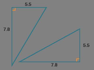 Consider the triangles below.

2 right triangles. Both triangles have side lengths of 5.5 and 7.8.