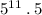 {5}^{11} \: . \: 5