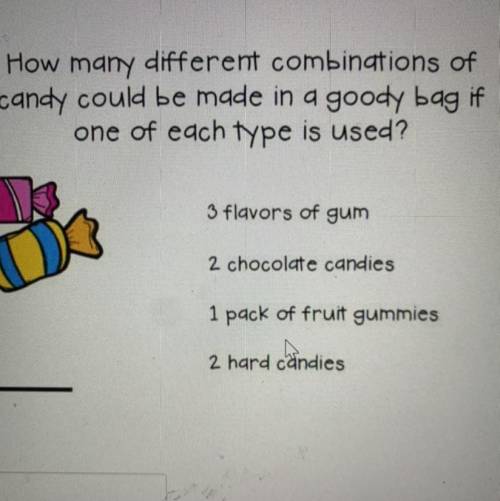 How many different combinations of

candy could be made in a goody bag if
one of each type is used