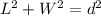 L^{2} + W^{2} = d^{2}