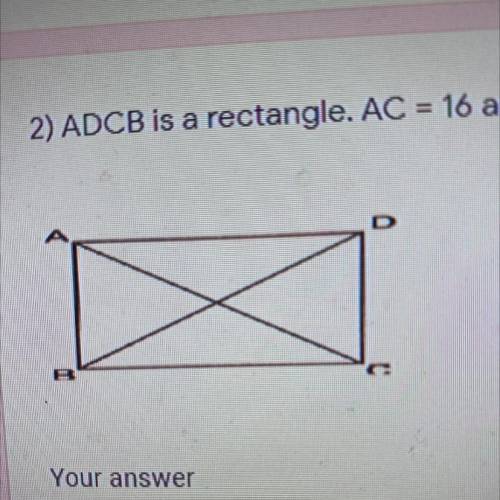 ADCB is a rectangle. AC = 16 and BD = 2x + 4, find the value of x.