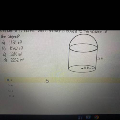 An object is composed of a cylinder in hemisphere as shown below the object has a radius of 6 inche