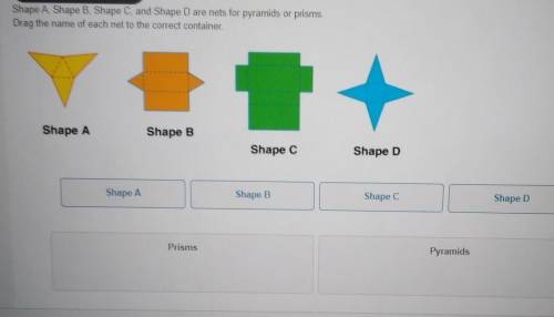 Shape A, Shape B. Shape C, and Shape D are nets for pyramids or prisms. Drag the name of each net t