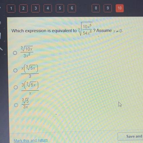 Which expression is equivalent to

3√10x5/54x8? Assume x ≠0 
O 3√10/3x2
O x(3√5x)/3
O 3(3√5x)/x
O