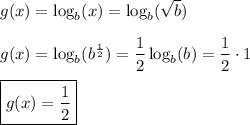 g(x)=\log_b(x)=\log_b(\sqrt{b})\\\\g(x)=\log_b(b^\frac{1}{2})=\dfrac{1}{2}\log_b(b)=\dfrac{1}{2}\cdot 1\\\\\boxed{g(x)=\dfrac{1}{2}}