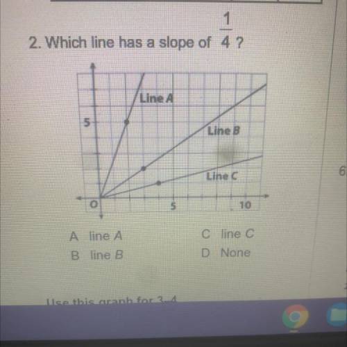 1

2. Which line has a slope of 4? Real answers and explanations please, NO LINKS 
Line A
5
Line B