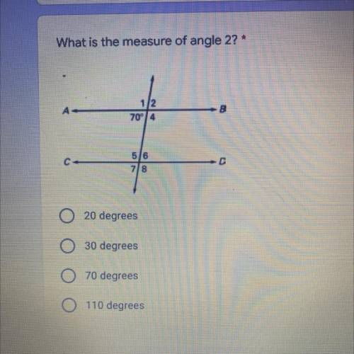 What is the measurement of angle 2?

A- 20 degrees
B- 30 degrees
C- 70 degrees
D- 110 degrees