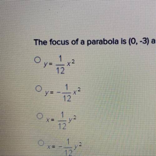 The focus of a parabola is (0, -3) and the directrix is y= 3. What is the equation of the parabola?